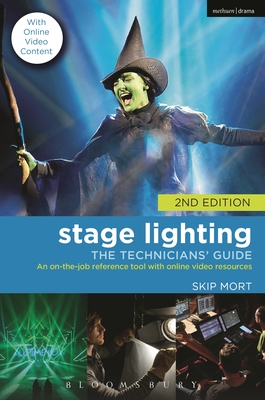 Stage Lighting: The Technicians' Guide: An On-The-Job Reference Tool with Online Video Resources - 2nd Edition - Mort, Skip