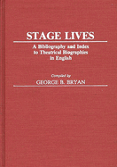 Stage Lives: A Bibliography and Index to Theatrical Biographies in English