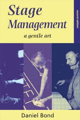 Stage Management: A Gentle Art - Bond, Daniel