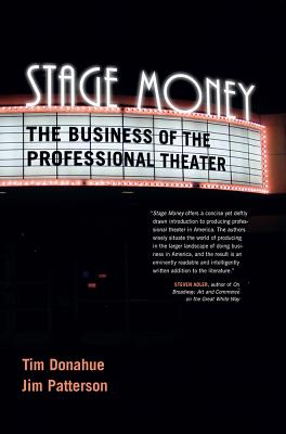 Stage Money: The Business of the Professional Theater - Donahue, Tim, and Patterson, Jim