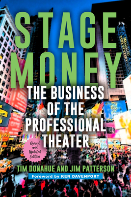 Stage Money: The Business of the Professional Theater - Donahue, Tim, and Patterson, Jim, and Davenport, Ken (Foreword by)