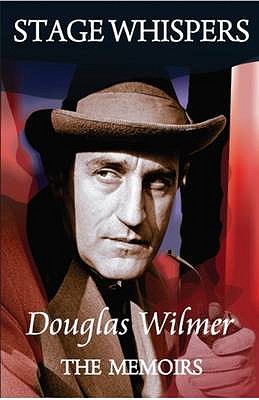 Stage Whispers: Douglas Wilmer, the Memoirs - Wilmer, Douglas