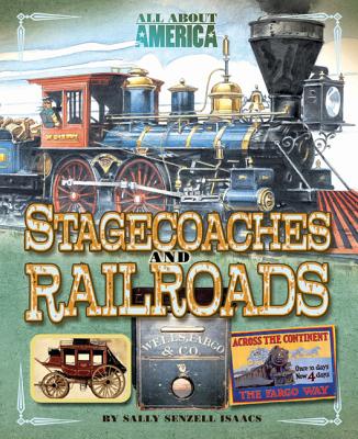 Stagecoaches and Railroads - Isaacs, Sally Senzell