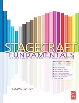 Stagecraft Fundamentals Second Edition: A Guide and Reference for Theatrical Production - Carver, Rita Kogler