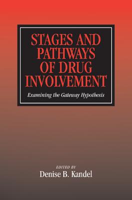 Stages and Pathways of Drug Involvement: Examining the Gateway Hypothesis - Kandel, Denise B (Editor)