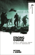 Staging Change: Toward a Theatrical Theory of Activist Performance