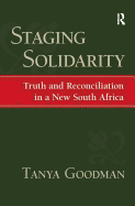 Staging Solidarity: Truth and Reconciliation in a New South Africa