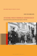 Staging West German Democracy: Governmental PR Films and the Democratic Imaginary, 1953-1963