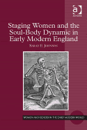 Staging Women and the Soul-body Dynamic in Early Modern England