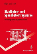 Stahlbeton- Und Spannbetontragwerke: Berechnung, Bemessung Und Konstruktion