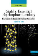 Stahl's Essential Psychopharmacology: Neuroscientific Basis and Practical Applications - Stahl, Stephen M.