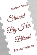Stained by His Blood: For His Purpose