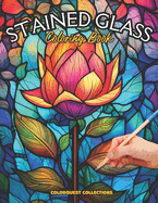 Stained Glass Coloring Book: Botanical Radiance - Bringing Stained Glass to Life