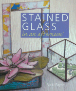 Stained Glass in an Afternoon - Payne, Vicki