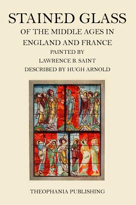 Stained Glass of the Middle Ages in England and France - Arnold, Hugh, and Saint, Lawrence B