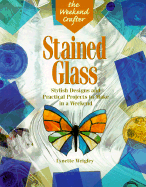 Stained Glass: Stylish Designs and Practical Projects to Make in a Weekend