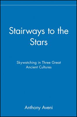 Stairways to the Stars: Skywatching in Three Great Ancient Cultures - Aveni, Anthony