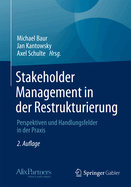 Stakeholder Management in Der Restrukturierung: Perspektiven Und Handlungsfelder in Der Praxis