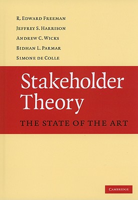Stakeholder Theory: The State of the Art - Freeman, R Edward, and Harrison, Jeffrey S, and Wicks, Andrew C