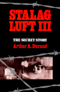 Stalag Luft III: The Secret Story - Durand, Arthur A