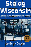 Stalag Wisconsin: Inside WW II Prisoner-Of-War Camps