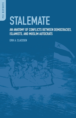 Stalemate: An Anatomy of Conflicts between Democracies, Islamists, and Muslim Autocrats - Claessen, Erik