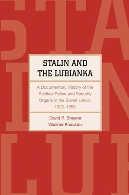 Stalin and the Lubianka: A Documentary History of the Political Police and Security Organs in the Soviet Union, 1922-1953 - Shearer, David R, and Khaustov, Vladimir