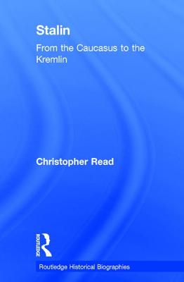 Stalin: From the Caucasus to the Kremlin - Read, Christopher