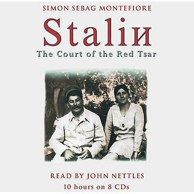 Stalin: The Court of the Red Tsar - Sebag Montefiore, Simon, and Nettles, John (Read by)