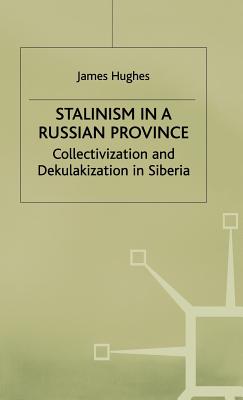 Stalinism in a Russian Province: Collectivization and Dekulakization in Siberia - Hughes, J