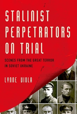 Stalinist Perpetrators on Trial - Viola, Lynne