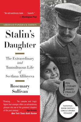 Stalin's Daughter: The Extraordinary and Tumultuous Life of Svetlana Alliluyeva - Sullivan, Rosemary, Professor