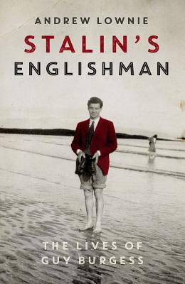 Stalin's Englishman: The Lives of Guy Burgess - Lownie, Andrew