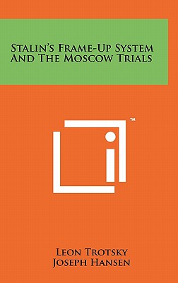 Stalin's Frame-Up System And The Moscow Trials - Trotsky, Leon, and Hansen, Joseph (Foreword by)