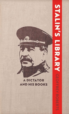 Stalin's Library: A Dictator and His Books - Roberts, Geoffrey