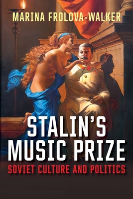 Stalin's Music Prize: Soviet Culture and Politics - Frolova-Walker, Marina