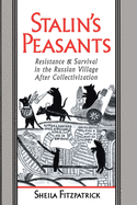 Stalin's Peasants: Resistance and Survival in the Russian Village After Collectivization