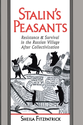 Stalin's Peasants: Resistance and Survival in the Russian Village After Collectivization - Fitzpatrick, Sheila