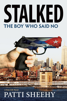 Stalked: The Boy Who Said No: A True-Life Novel Volume 2 - Sheehy, Patti