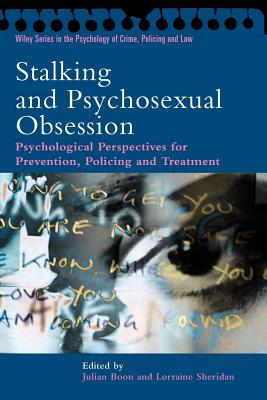 Stalking and Psychosexual Obsession: Psychological Perspectives for Prevention, Policing and Treatment - Boon, Julian, PH.D. (Editor), and Sheridan, Lorraine (Editor)