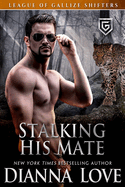 Stalking His Mate: League of Gallize Shifters