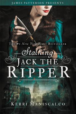 Stalking Jack the Ripper - Maniscalco, Kerri, and Patterson, James (Foreword by)