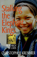 Stalking the Elephant Kings: In Search of Laos - Kremmer, Christopher