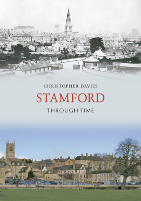 Stamford Through Time - Davies, Christopher