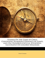 Stamma on the Game of Chess: Containing Numerous Openings of Games, and One Hundred Critical Situations, Illustrated on Colored Diagrams