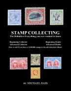 Stamp Collecting: The Definitive-Everything You Ever Wanted to Know: Do I Have a One Million Dollar Stamp in My Collection?
