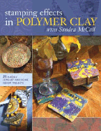 Stamping Effects in Polymer Clay with Sandra McCall: Includes 25 Unique Jewelry and Home Decor Projects