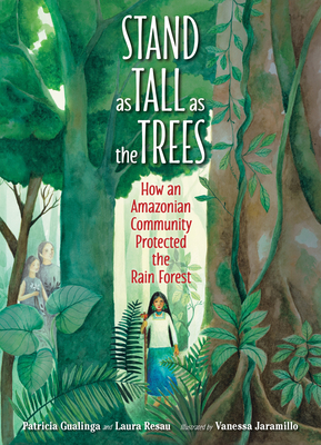 Stand as Tall as the Trees: How an Amazonian Community Protected the Rain Forest - Gualinga, Patricia, and Resau, Laura