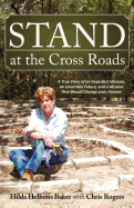 Stand at the Cross Roads: A True Story of an Imperfect Woman, a Future, and a Mission That Would Change Lives Forever