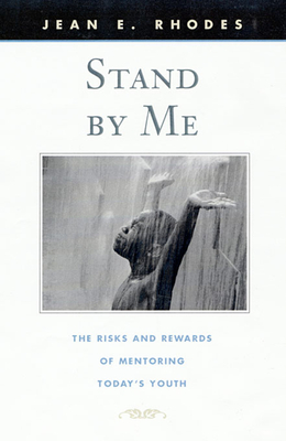 Stand by Me: The Risks and Rewards of Mentoring Today's Youth - Rhodes, Jean E